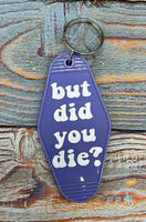 But Did You Die Keychain