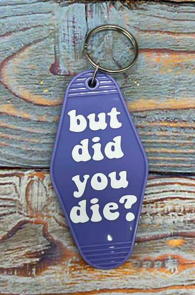 But Did You Die Keychain