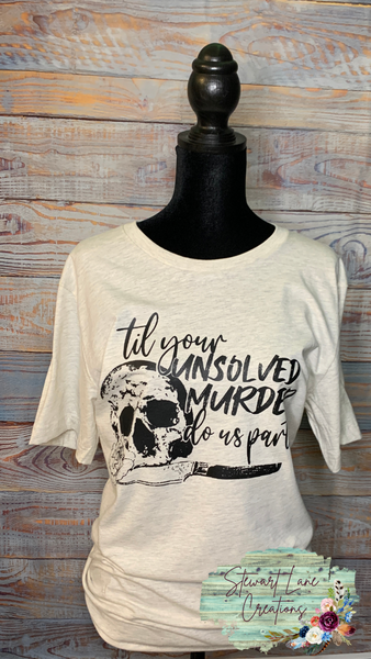 Til Your Unsolved Murder TShirt